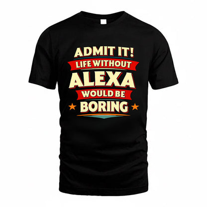 ALEXA HH88-K2-106–Personalized Funny Quote Apparel “Life Without NAME Would Be Boring”