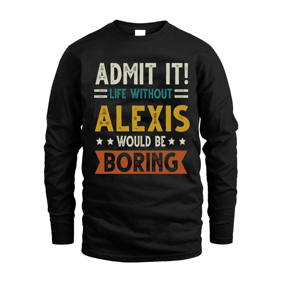 ALEXIS HH88-K2–Personalized Funny Quote Apparel “Life Without NAME Would Be Boring”