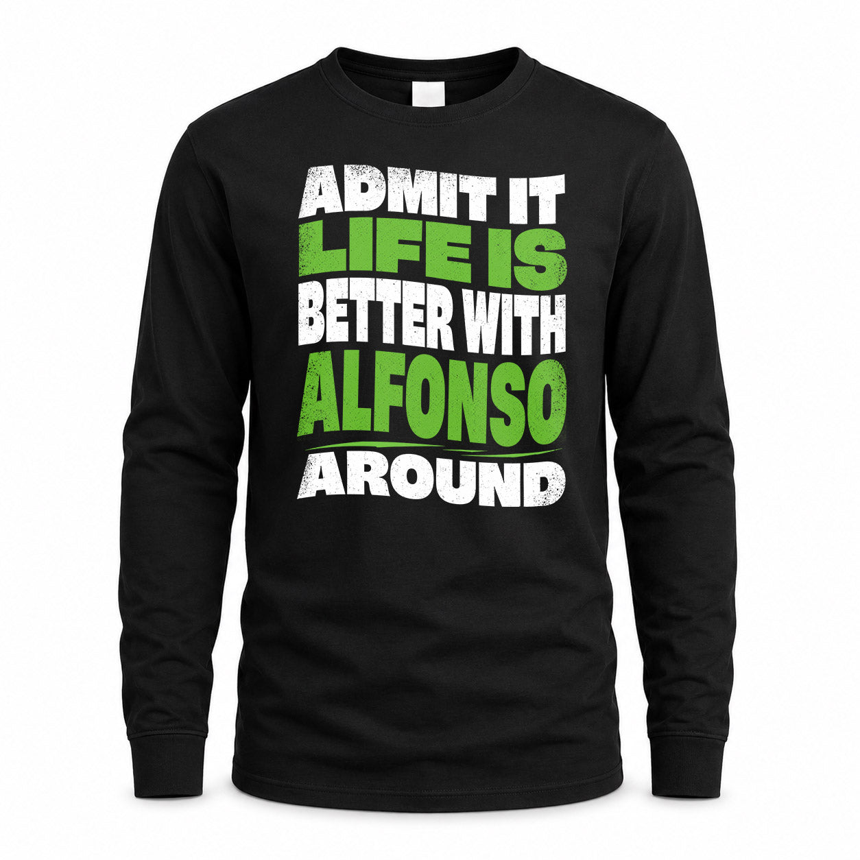 ALFONSO KTT19-K098-189 – Personalized Funny Quote Apparel “Admit It, Life Is Better With NAME Around”