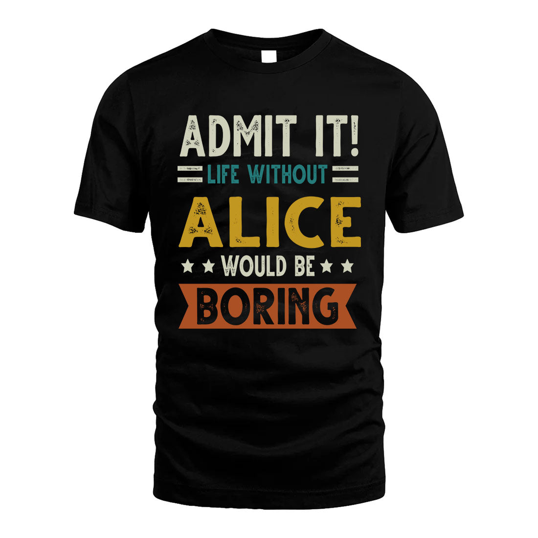 ALICE HH88-K2–Personalized Funny Quote Apparel “Life Without NAME Would Be Boring”