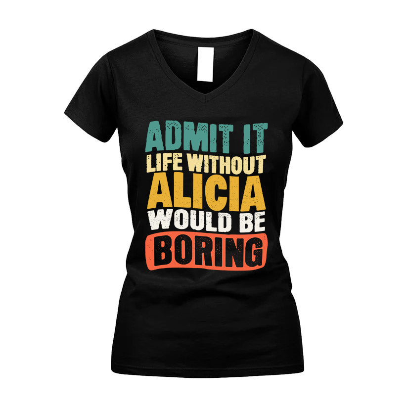 ALICIA KTT28-AMER50-111–Personalized Funny Quote Apparel “Life Without NAME Would Be Boring”