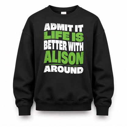 ALISON KTT19-K098-189 – Personalized Funny Quote Apparel “Admit It, Life Is Better With NAME Around”