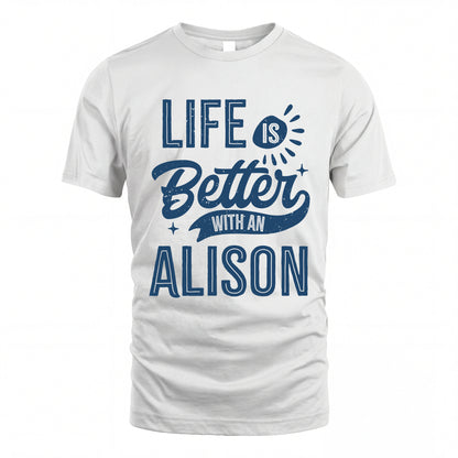 ALISON HH88-K2–Personalized Name Quote T-Shirt Life Is Better With Unisex Gift