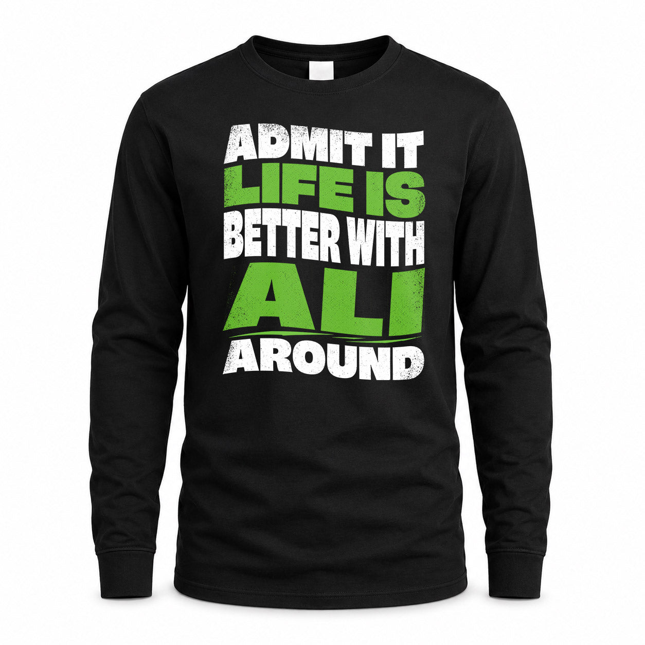 ALI KTT19-K098-189 – Personalized Funny Quote Apparel “Admit It, Life Is Better With NAME Around”