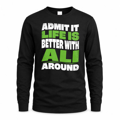 ALI KTT19-K098-189 – Personalized Funny Quote Apparel “Admit It, Life Is Better With NAME Around”