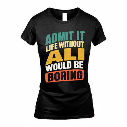 ALI TP88-K4-229–Personalized Funny Quote Apparel “Life Without NAME Would Be Boring”