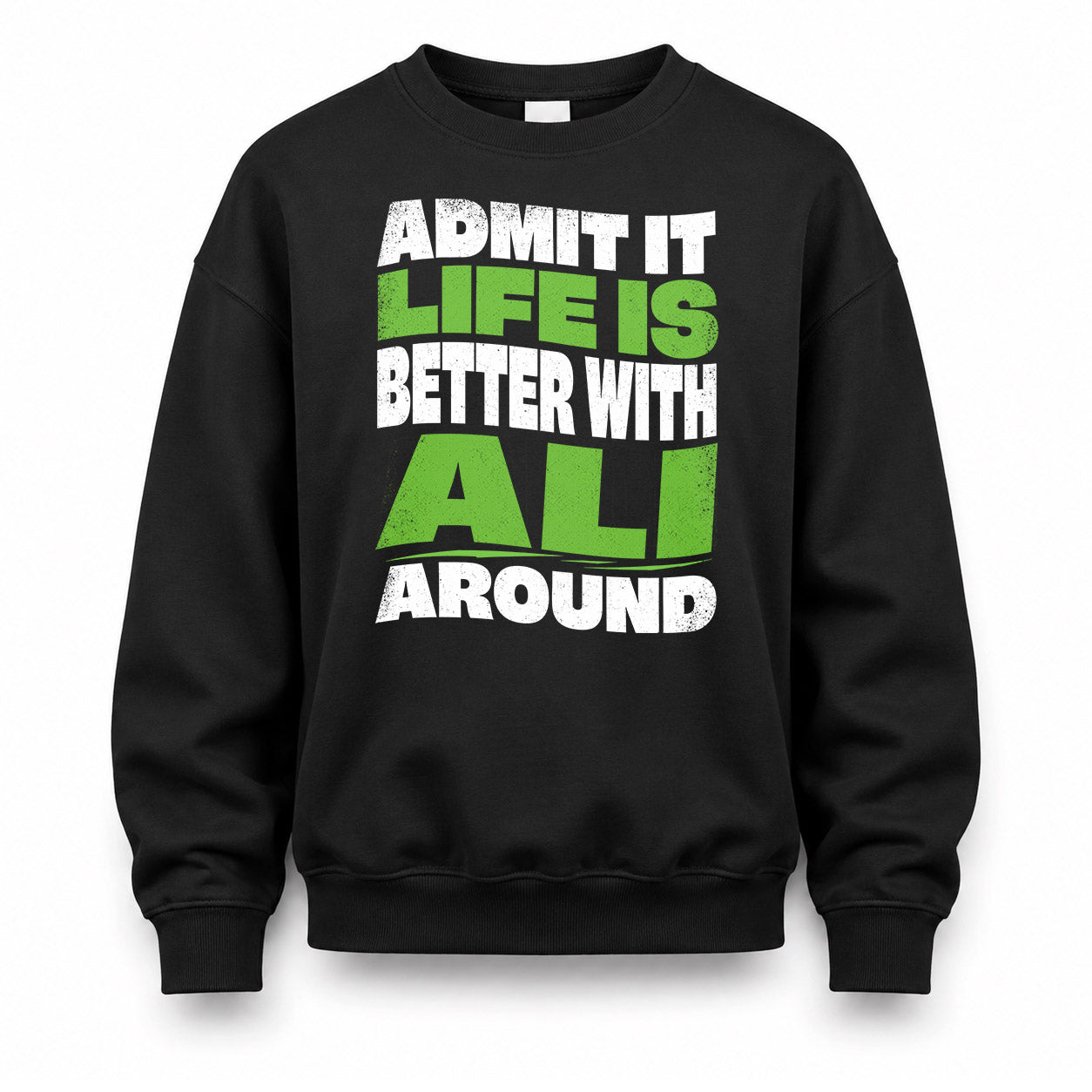 ALI KTT19-K098-189 – Personalized Funny Quote Apparel “Admit It, Life Is Better With NAME Around”