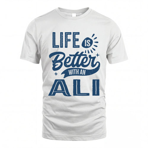 ALI HH88-K2–Personalized Name Quote T-Shirt Life Is Better With Unisex Gift