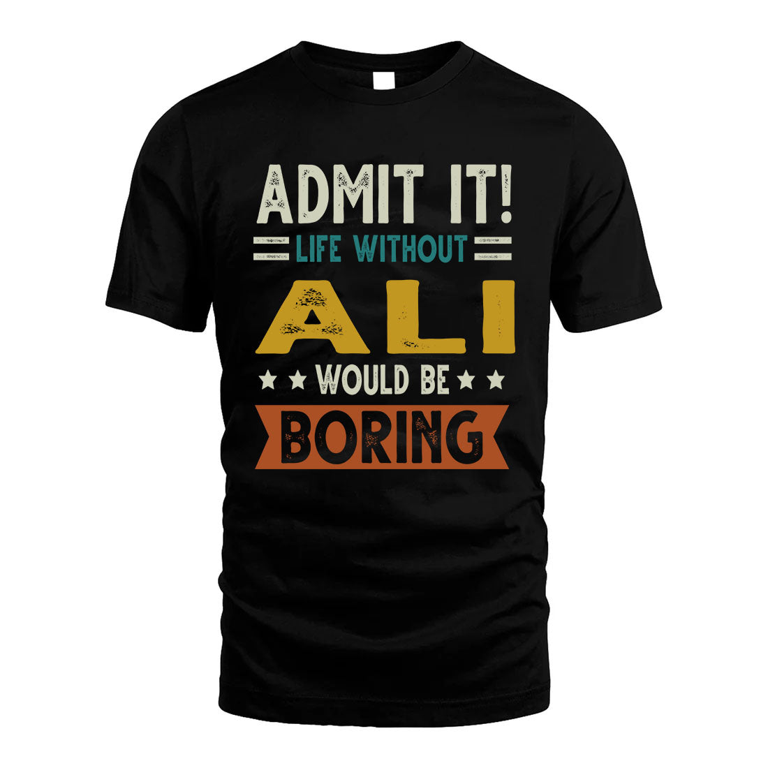 ALI HH88-K2–Personalized Funny Quote Apparel “Life Without NAME Would Be Boring”