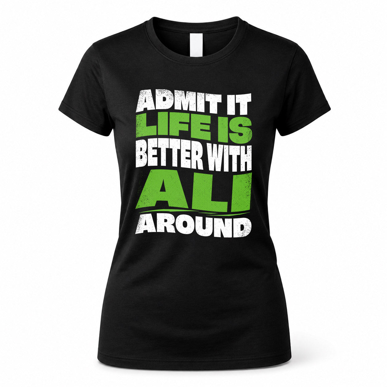 ALI KTT19-K098-189 – Personalized Funny Quote Apparel “Admit It, Life Is Better With NAME Around”