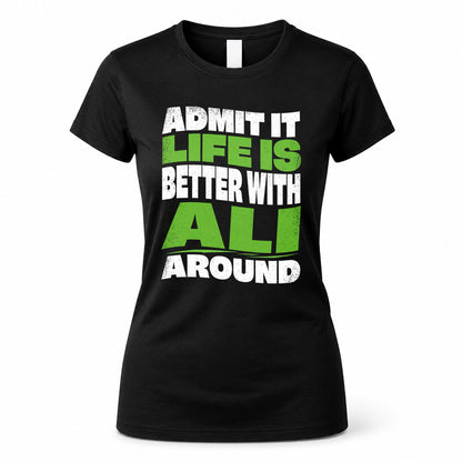 ALI KTT19-K098-189 – Personalized Funny Quote Apparel “Admit It, Life Is Better With NAME Around”