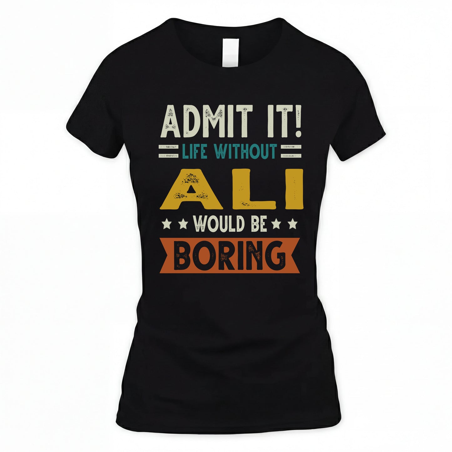 ALI HH88-K2–Personalized Funny Quote Apparel “Life Without NAME Would Be Boring”