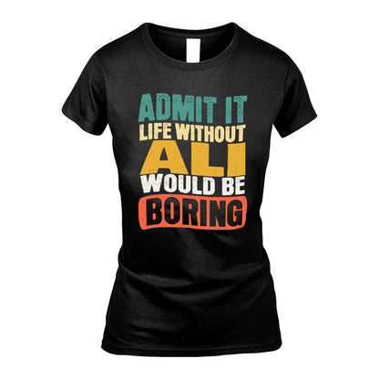 ALI KTT28-AMER50-111–Personalized Funny Quote Apparel “Life Without NAME Would Be Boring”