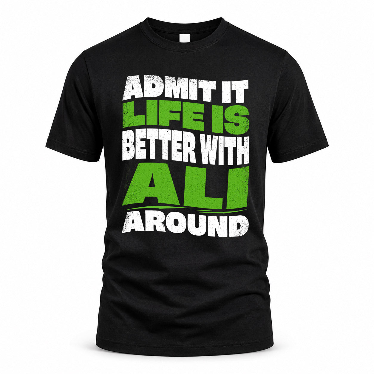 ALI KTT19-K098-189 – Personalized Funny Quote Apparel “Admit It, Life Is Better With NAME Around”