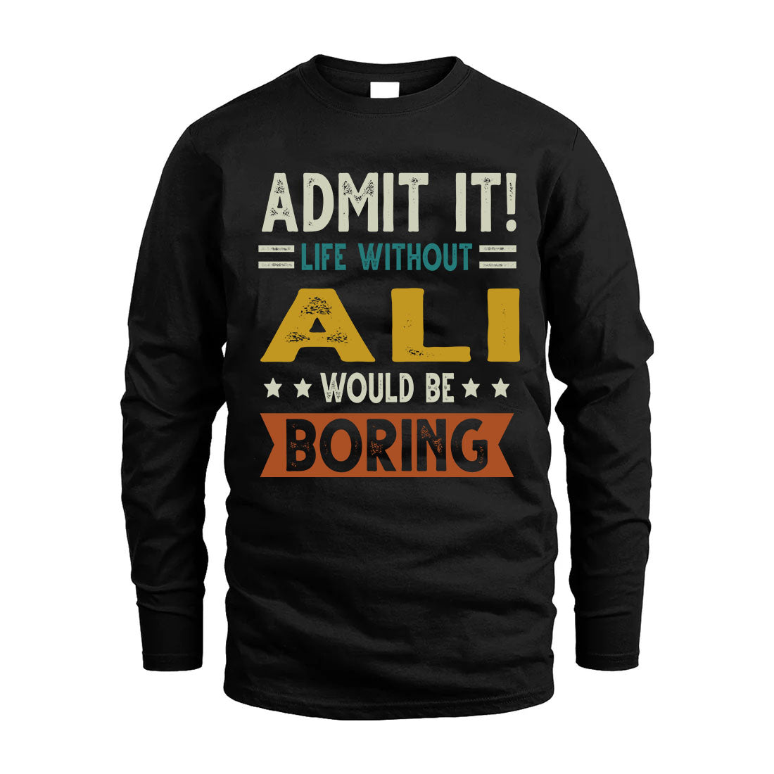 ALI HH88-K2–Personalized Funny Quote Apparel “Life Without NAME Would Be Boring”