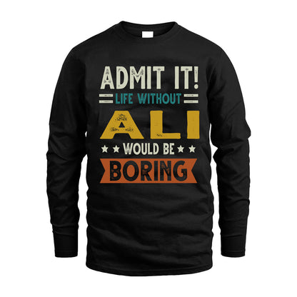 ALI HH88-K2–Personalized Funny Quote Apparel “Life Without NAME Would Be Boring”