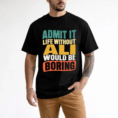 ALI KTT28-AMER50-111–Personalized Funny Quote Apparel “Life Without NAME Would Be Boring”