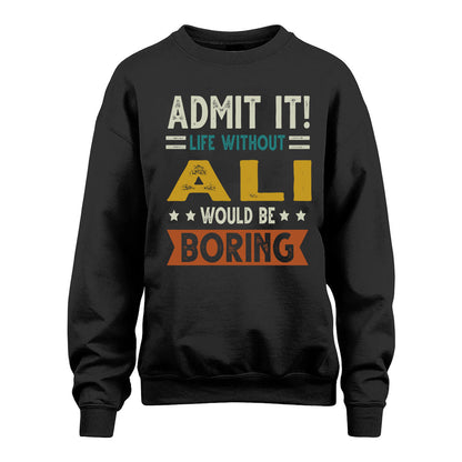 ALI HH88-K2–Personalized Funny Quote Apparel “Life Without NAME Would Be Boring”