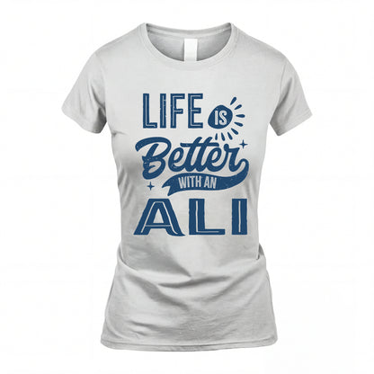 ALI HH88-K2–Personalized Name Quote T-Shirt Life Is Better With Unisex Gift