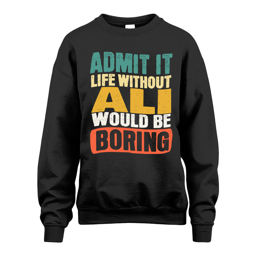 ALI KTT28-AMER50-111–Personalized Funny Quote Apparel “Life Without NAME Would Be Boring”