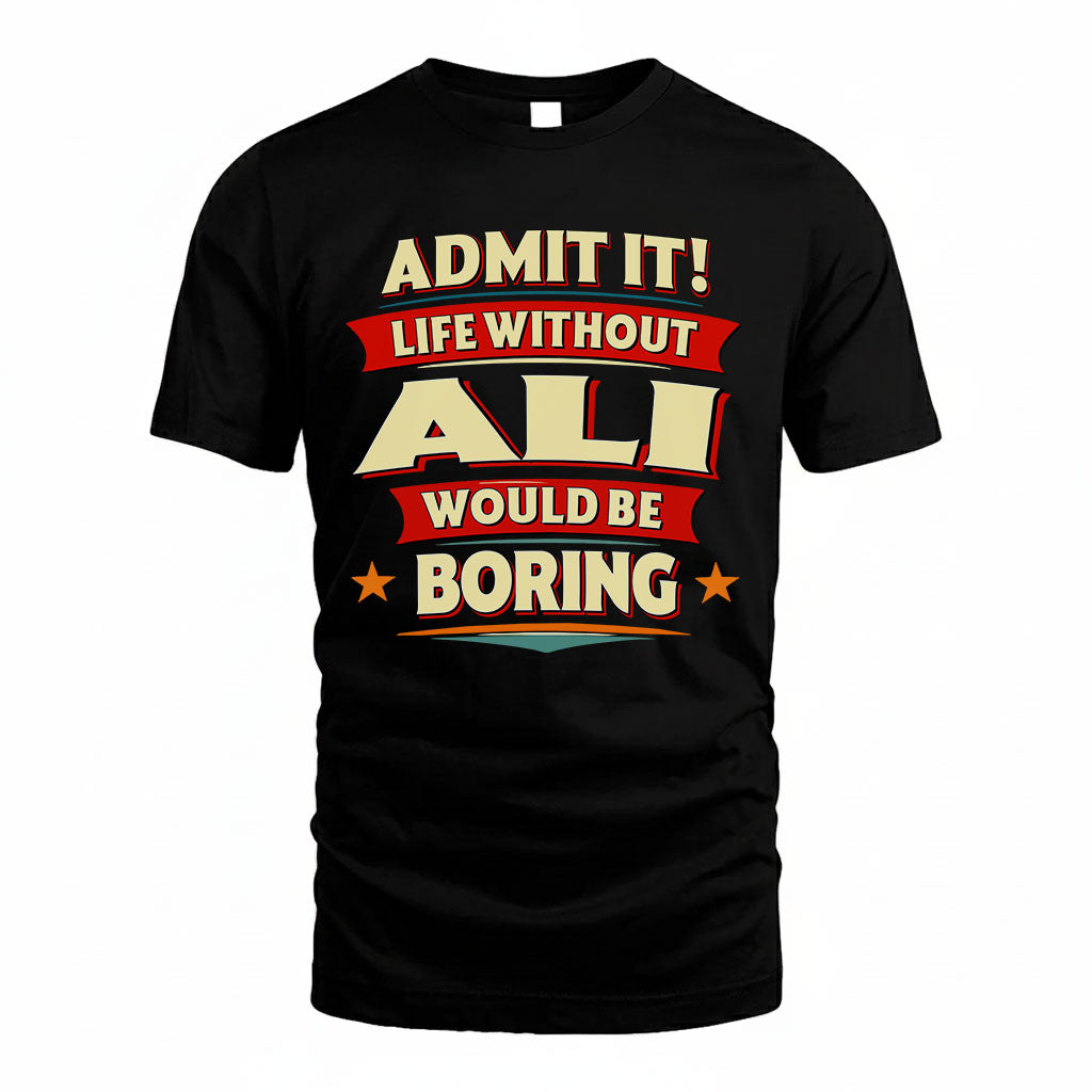 ALI HH88-K2-106–Personalized Funny Quote Apparel “Life Without NAME Would Be Boring”