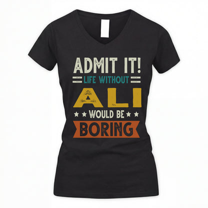 ALI HH88-K2–Personalized Funny Quote Apparel “Life Without NAME Would Be Boring”