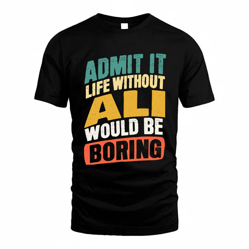 ALI TP88-K4-229–Personalized Funny Quote Apparel “Life Without NAME Would Be Boring”