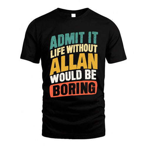 ALLAN TP88-K4-229–Personalized Funny Quote Apparel “Life Without NAME Would Be Boring”