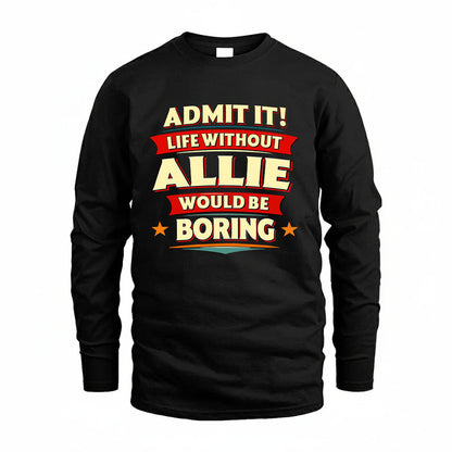 ALLIE HH88-K2-106–Personalized Funny Quote Apparel “Life Without NAME Would Be Boring”