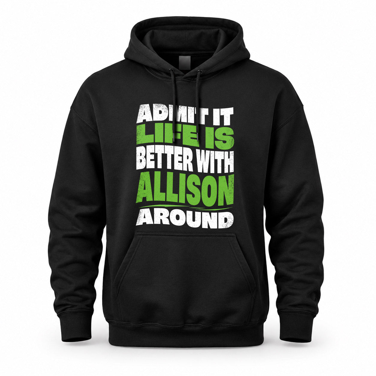ALLISON KTT19-K098-189 – Personalized Funny Quote Apparel “Admit It, Life Is Better With NAME Around”