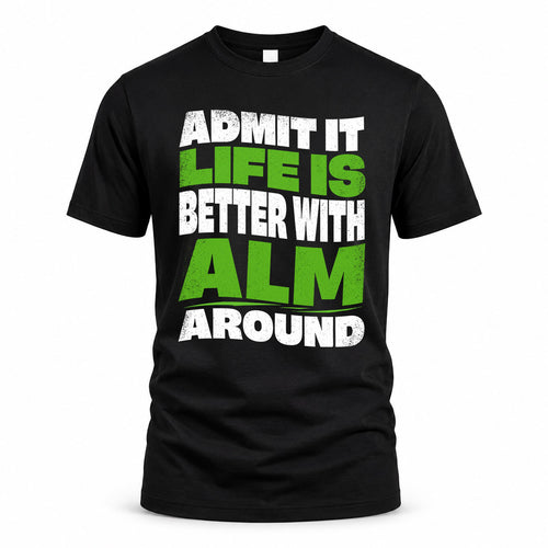 ALM KTT19-K098-189 – Personalized Funny Quote Apparel “Admit It, Life Is Better With NAME Around”
