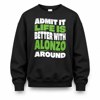 ALONZO KTT19-K098-189 – Personalized Funny Quote Apparel “Admit It, Life Is Better With NAME Around”