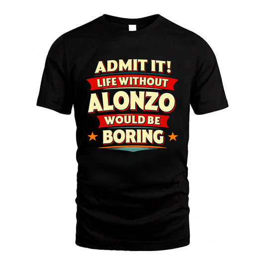 ALONZO HH88-K2-106–Personalized Funny Quote Apparel “Life Without NAME Would Be Boring”