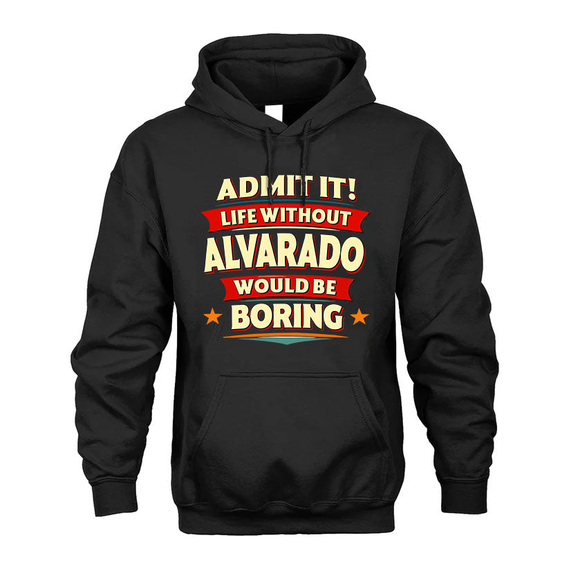 ALVARADO HH88-K2-106–Personalized Funny Quote Apparel “Life Without NAME Would Be Boring”