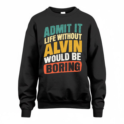 ALVIN TP88-K4-229–Personalized Funny Quote Apparel “Life Without NAME Would Be Boring”