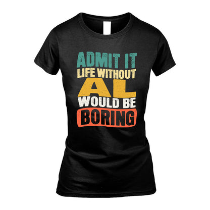 AL KTT28-AMER50-111–Personalized Funny Quote Apparel “Life Without NAME Would Be Boring”