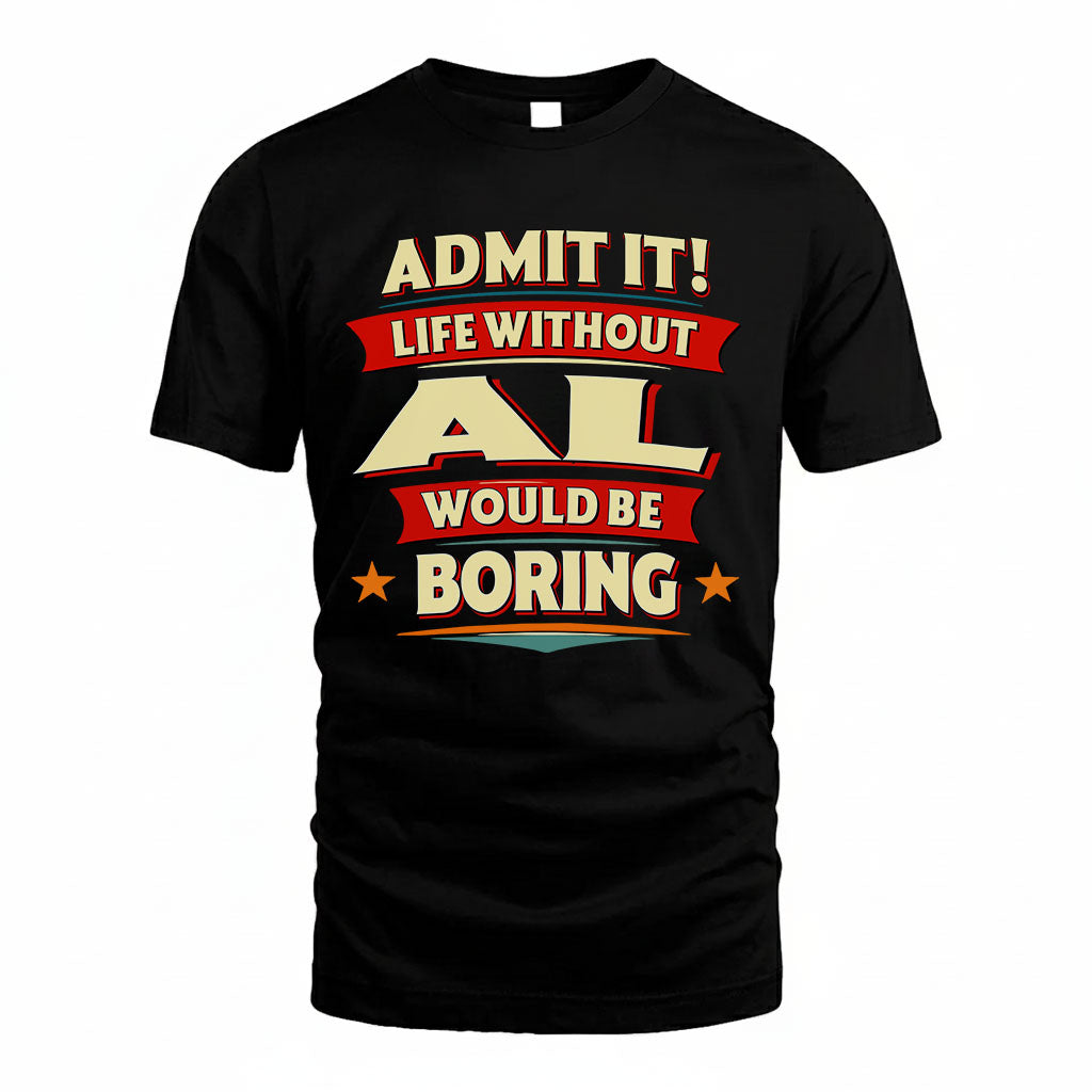 AL HH88-K2-106–Personalized Funny Quote Apparel “Life Without NAME Would Be Boring”