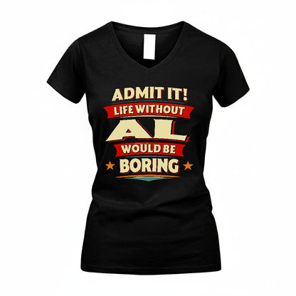 AL HH88-K2-106–Personalized Funny Quote Apparel “Life Without NAME Would Be Boring”