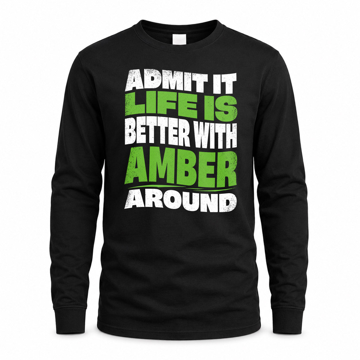 AMBER KTT19-K098-189 – Personalized Funny Quote Apparel “Admit It, Life Is Better With NAME Around”
