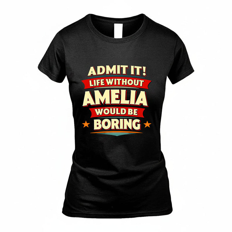 AMELIA HH88-K2-106–Personalized Funny Quote Apparel “Life Without NAME Would Be Boring”