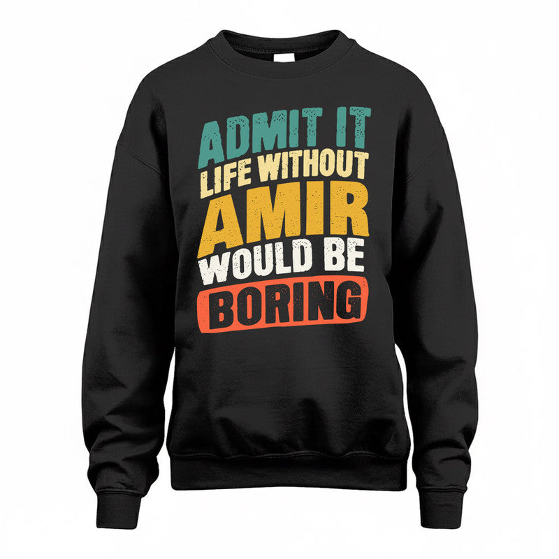 AMIR TP88-K4-229–Personalized Funny Quote Apparel “Life Without NAME Would Be Boring”