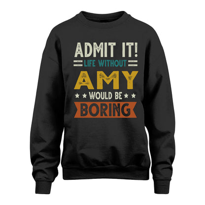 AMY HH88-K2–Personalized Funny Quote Apparel “Life Without NAME Would Be Boring”