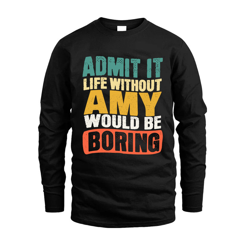 AMY KTT28-AMER50-111–Personalized Funny Quote Apparel “Life Without NAME Would Be Boring”
