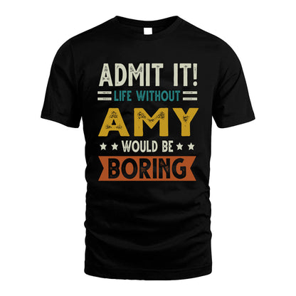 AMY HH88-K2–Personalized Funny Quote Apparel “Life Without NAME Would Be Boring”