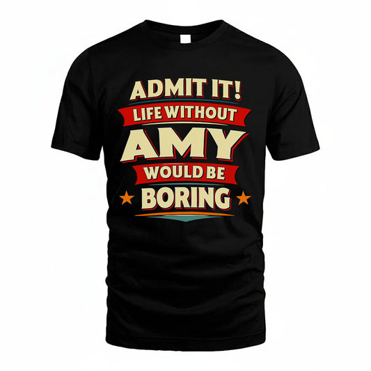 AMY HH88-K2-106–Personalized Funny Quote Apparel “Life Without NAME Would Be Boring”