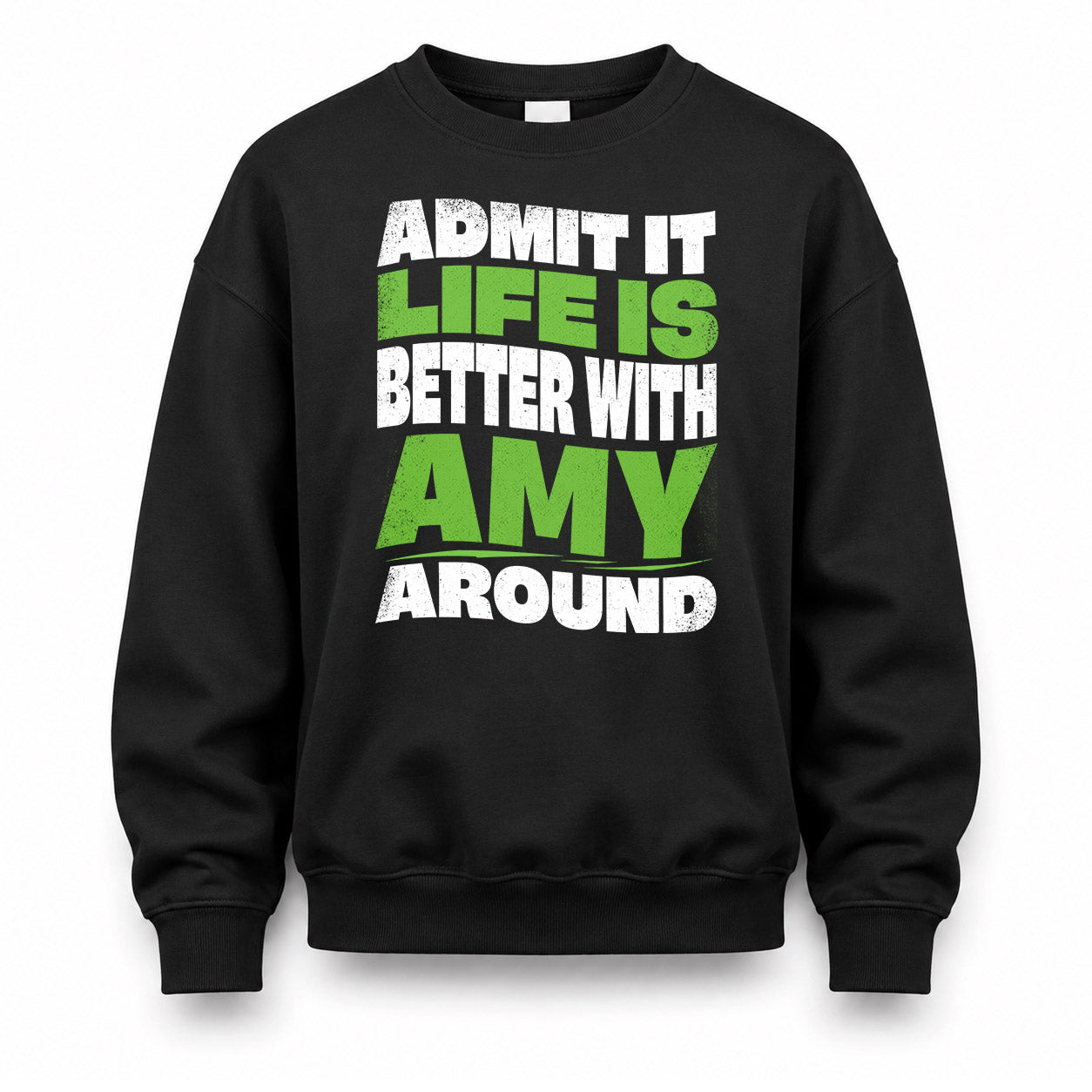 AMY KTT19-K098-189 – Personalized Funny Quote Apparel “Admit It, Life Is Better With NAME Around”