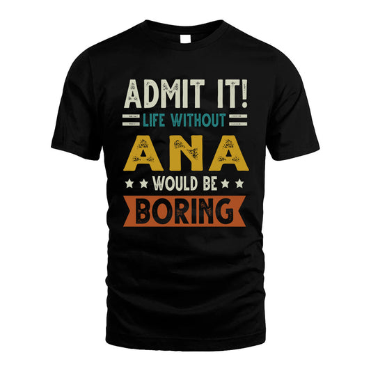 ANA HH88-K2–Personalized Funny Quote Apparel “Life Without NAME Would Be Boring”