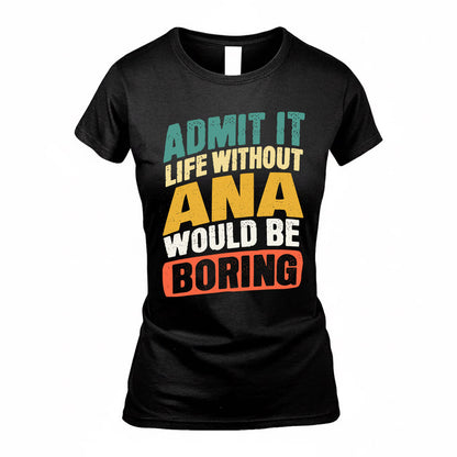 ANA TP88-K4-229–Personalized Funny Quote Apparel “Life Without NAME Would Be Boring”