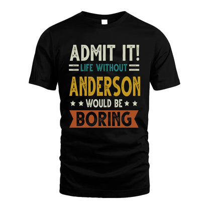 ANDERSON HH88-K2–Personalized Funny Quote Apparel “Life Without NAME Would Be Boring”