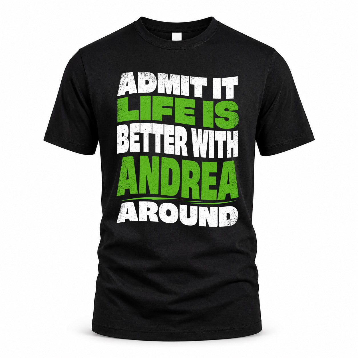 ANDREA KTT19-K098-189 – Personalized Funny Quote Apparel “Admit It, Life Is Better With NAME Around”